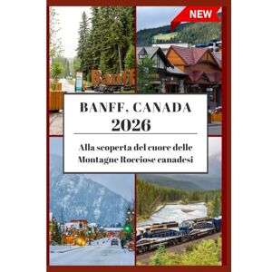 Greg, Johann GUIDA TURISTICA DI BANFF 2026: Alla scoperta del cuore delle MontagneRocciose canadesi. Greg, Johann GUIDA TURISTICA DI BANFF 2026: Alla scoperta del cuore delle MontagneRocciose canadesi.