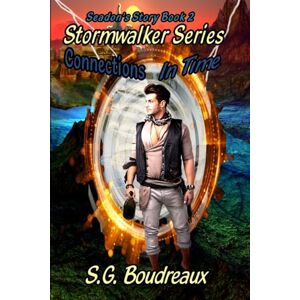 Boudreaux, S G Stormwalker Series Connections in Time Seadon's Story (Book2): 2 Boudreaux, S G Stormwalker Series Connections in Time Seadon's Story (Book2): 2