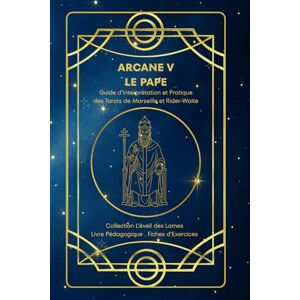 MARTINAUD, ANITA Sarah ARCANE V – LE PAPE – Guide d’Interprétation et Pratique des Tarots de Marseille et Rider-Waite: Origines, symboles, interprétation , fiches ... des Lames – Collection d’Étude du Tarot) MARTINAUD, ANITA Sarah ARCANE V – LE PAPE – Guide d’Interprétation et Pratique des Tarots de Marseille et Rider-Waite: Origines, symboles, interprétation , fiches ... des Lames – Collection d’Étude du Tarot)