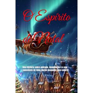 Costa O Espírito de Natal: Uma história sobre amizade, imaginação e o uso consciente de telas (Inclui desenhos para colorir) Costa O Espírito de Natal: Uma história sobre amizade, imaginação e o uso consciente de telas (Inclui desenhos para colorir)