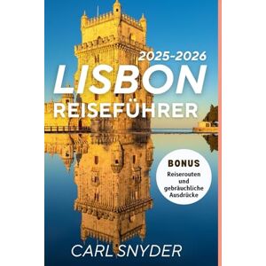SNYDER, CARL LISSABON REISEFÜHRER 2025-2026: Découvrez le meilleur de la capitale enchanteresse du Portugal : joyaux cachés, attractions incontournables, conseils locaux et expériences inoubliables SNYDER, CARL LISSABON REISEFÜHRER 2025-2026: Découvrez le meilleur de la capitale enchanteresse du Portugal : joyaux cachés, attractions incontournables, conseils locaux et expériences inoubliables