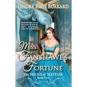Burkard, Linore Rose Miss Fanshawe's Fortune: Clean and Sweet Regency Romance: 2 (Brides of Mayfair) Burkard, Linore Rose Miss Fanshawe's Fortune: Clean and Sweet Regency Romance: 2 (Brides of Mayfair)