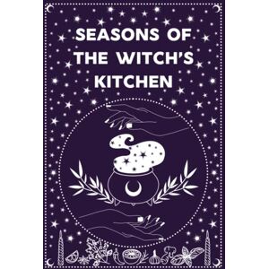 Visum, Elektra Seasons Of The Witch’s Kitchen Magical Food For The Eight Sabbat Feasts: Blank Recipe Book To Write In Your Own Recipes And Fill In With Delicious Favorites From The Wiccan and Pagan Tradition Visum, Elektra Seasons Of The Witch’s Kitchen Magical Food For The Eight Sabbat Feasts: Blank Recipe Book To Write In Your Own Recipes And Fill In With Delicious Favorites From The Wiccan and Pagan Tradition