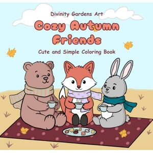Art, Divinity Gardens Cozy Autumn Friends: Hygge Animals Coloring Book With Sweet and Cozy Simple and Easy Autumn Fall Vibes for Adults and Teens Art, Divinity Gardens Cozy Autumn Friends: Hygge Animals Coloring Book With Sweet and Cozy Simple and Easy Autumn Fall Vibes for Adults and Teens