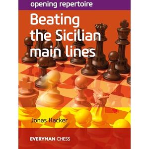 Hacker Opening Repertoire: Beating The Sicilian Main Lines Hacker Opening Repertoire: Beating The Sicilian Main Lines