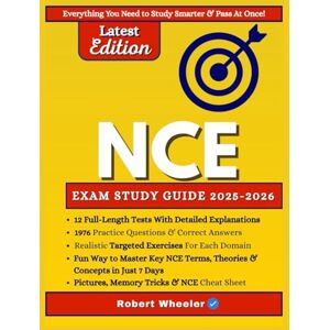 Wheeler, Robert NCE EXAM PREP 2025-2026: Crush the NCE with Proven Strategies,12 Full-Length Practice Tests, 1900+ Practice Questions, Realistic Test Simulations, and In-Depth Answer Explanations for LPC Success Wheeler, Robert NCE EXAM PREP 2025-2026: Crush the NCE with Proven Strategies,12 Full-Length Practice Tests, 1900+ Practice Questions, Realistic Test Simulations, and In-Depth Answer Explanations for LPC Success