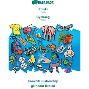 Babadada Gmbh Polski Cymraeg, Slownik ilustrowany: BABADADA Polish Welsh, visual dictionary Babadada Gmbh Polski Cymraeg, Slownik ilustrowany: BABADADA Polish Welsh, visual dictionary