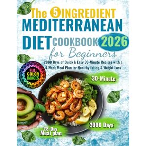 Robbins, Helen The 5 Ingredients Mediterranean Diet Cookbook for Beginners: 2000 Days of Quick & Easy 30-Minute Recipes with a 4-Week Meal Plan for Healthy Eating & Weight Loss Robbins, Helen The 5 Ingredients Mediterranean Diet Cookbook for Beginners: 2000 Days of Quick & Easy 30-Minute Recipes with a 4-Week Meal Plan for Healthy Eating & Weight Loss