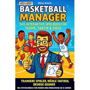 Kukuk, Mirko Basketball Manager: Das interaktive Spielbuch für Teams, Taktik & Siege: Trainiere Spieler, wähle Taktiken, besiege Gegner – das Mitmachbuch für ... ab 10 Jahren (Kick & Quest: Spielbücher) Kukuk, Mirko Basketball Manager: Das interaktive Spielbuch für Teams, Taktik & Siege: Trainiere Spieler, wähle Taktiken, besiege Gegner – das Mitmachbuch für ... ab 10 Jahren (Kick & Quest: Spielbücher)