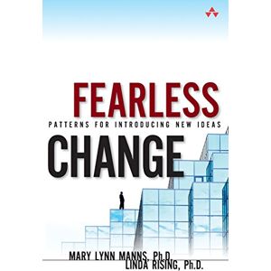 Manns Ph.D., Mary Lynn Fearless Change: Patterns for Introducing New Ideas (paperback) Manns Ph.D., Mary Lynn Fearless Change: Patterns for Introducing New Ideas (paperback)