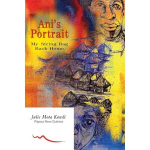 Kondi, Julie Mota Ani's Portrait: My String Bag Back Home Kondi, Julie Mota Ani's Portrait: My String Bag Back Home