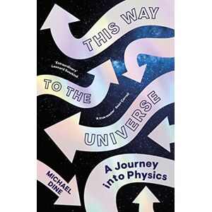 Dine, Michael This Way to the Universe: A Journey into Physics Dine, Michael This Way to the Universe: A Journey into Physics