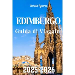 FIGUEROA, Ronald EDIMBURGO GUIDA DI VIAGGIO 2025-2026 FIGUEROA, Ronald EDIMBURGO GUIDA DI VIAGGIO 2025-2026