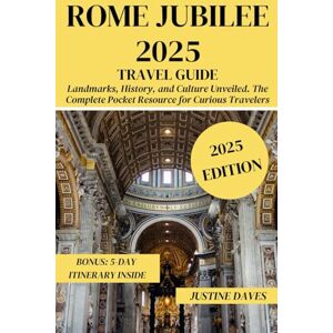 Daves, Justine Rome Jubilee 2025 Travel Guide: Landmarks, History, and Culture Unveiled. The Complete Pocket Resource for Curious Travelers (The Complete Pocket Resources for Curious Travelers) Daves, Justine Rome Jubilee 2025 Travel Guide: Landmarks, History, and Culture Unveiled. The Complete Pocket Resource for Curious Travelers (The Complete Pocket Resources for Curious Travelers)