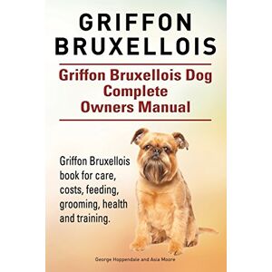 Hoppendale, George Griffon Bruxellois. Griffon Bruxellois Dog Complete Owners Manual. Griffon Bruxellois book for care, costs, feeding, grooming, health and training. Hoppendale, George Griffon Bruxellois. Griffon Bruxellois Dog Complete Owners Manual. Griffon Bruxellois book for care, costs, feeding, grooming, health and training.