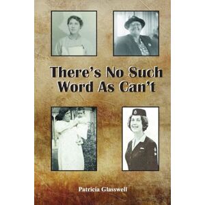 Glasswell, Patricia There's No Such Word As Can't Glasswell, Patricia There's No Such Word As Can't