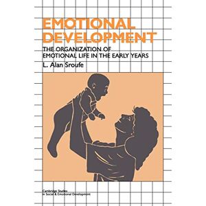 Sroufe Emotional Development: The Organization of Emotional Life in the Early Years (Cambridge Studies in Social and Emotional Development) Sroufe Emotional Development: The Organization of Emotional Life in the Early Years (Cambridge Studies in Social and Emotional Development)