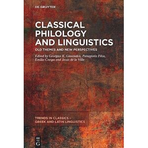 Georgios K. Giannakis Classical Philology and Linguistics: Old Themes and New Perspectives: 1 (Trends in Classics – Greek and Latin Linguistics, 1) Georgios K. Giannakis Classical Philology and Linguistics: Old Themes and New Perspectives: 1 (Trends in Classics – Greek and Latin Linguistics, 1)