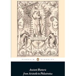 Ancient Rhetoric: From Aristotle to Philostratus (Penguin Classics) Ancient Rhetoric: From Aristotle to Philostratus (Penguin Classics)