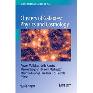 Clusters of Galaxies: Physics and Cosmology: 72 (Space Sciences Series of ISSI, 72) Clusters of Galaxies: Physics and Cosmology: 72 (Space Sciences Series of ISSI, 72)