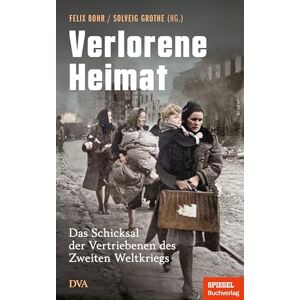 Verlorene Heimat: Das Schicksal der Vertriebenen des Zweiten Weltkriegs Ein SPIEGEL-Buch Mit Zeitzeugenberichten und vielen Abbildungen Verlorene Heimat: Das Schicksal der Vertriebenen des Zweiten Weltkriegs Ein SPIEGEL-Buch Mit Zeitzeugenberichten und vielen Abbildungen