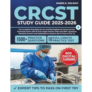 Solway, Marin K. CRCST Study Guide 2025-2026: The Complete Prep Book for the Certified Registered Central Service Technician Exam with 10 Full-Length Practice Tests ... & Experts tips to Pass at First Try. Solway, Marin K. CRCST Study Guide 2025-2026: The Complete Prep Book for the Certified Registered Central Service Technician Exam with 10 Full-Length Practice Tests ... & Experts tips to Pass at First Try.