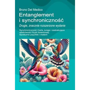 Del Medico, Bruno Entanglement i synchroniczność. Drugie, znacznie rozszerzone wydanie.: Synchroniczność Carla Junga i zaskakujące właściwości fizyki kwantowej. ... and Metaphysics. Polish-language editions.) Del Medico, Bruno Entanglement i synchroniczność. Drugie, znacznie rozszerzone wydanie.: Synchroniczność Carla Junga i zaskakujące właściwości fizyki kwantowej. ... and Metaphysics. Polish-language editions.)
