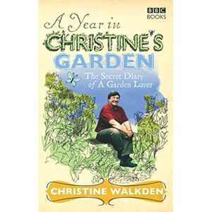 Walkden, Christine A Year in Christine's Garden: The Secret Diary of a Garden Lover Walkden, Christine A Year in Christine's Garden: The Secret Diary of a Garden Lover