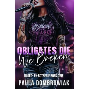 Dombrowiak, Paula Obligaties die we Breken: Een stomende liefdesdriehoek, rockstar-romantiek (Bloed en Botten) Dombrowiak, Paula Obligaties die we Breken: Een stomende liefdesdriehoek, rockstar-romantiek (Bloed en Botten)