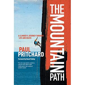Paul Pritchard The Mountain Path: A climber's journey through life and death: A climber's journey through life and death Paul Pritchard The Mountain Path: A climber's journey through life and death: A climber's journey through life and death