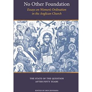Anglican, The North American No Other Foundation: Essays on Women's Ordination in the Anglican Church Anglican, The North American No Other Foundation: Essays on Women's Ordination in the Anglican Church