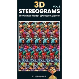 Hub, Illusion 3D Stereograms: The Ultimate Hidden 3D Image Collection Vol. 1 Hub, Illusion 3D Stereograms: The Ultimate Hidden 3D Image Collection Vol. 1