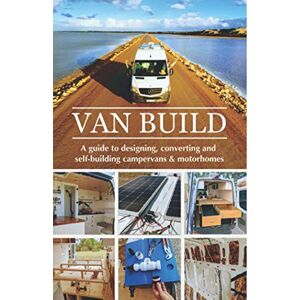 Raffi, Ben and Georgia Van Build: A complete DIY guide to designing, converting and self-building your campervan or motorhome Raffi, Ben and Georgia Van Build: A complete DIY guide to designing, converting and self-building your campervan or motorhome