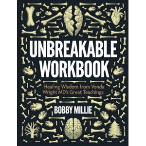 Millie, Bobby Unbreakable Workbook: Healing Wisdom From Vonda Wright MD's Great Teaching Millie, Bobby Unbreakable Workbook: Healing Wisdom From Vonda Wright MD's Great Teaching