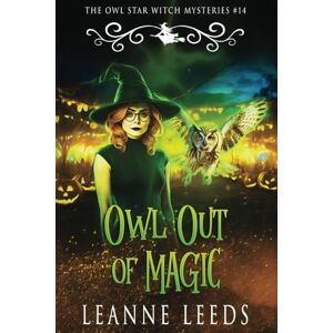 Leeds, Leanne Owl Out of Magic: 14 (The Owl Star Witch Mysteries) Leeds, Leanne Owl Out of Magic: 14 (The Owl Star Witch Mysteries)