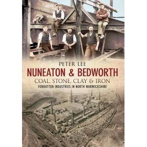 Lee Nuneaton & Bedworth Coal, Stone, Clay and Iron Lee Nuneaton & Bedworth Coal, Stone, Clay and Iron