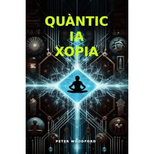 Woodford, Peter QUÀNTIC IA XOPIA Woodford, Peter QUÀNTIC IA XOPIA