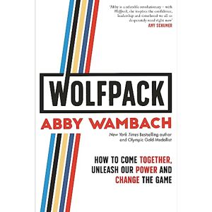 Wambach, Abby WOLFPACK: How to Come Together, Unleash Our Power and Change the Game Wambach, Abby WOLFPACK: How to Come Together, Unleash Our Power and Change the Game