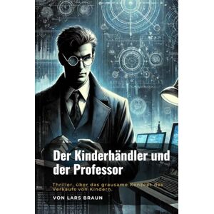 Braun Der Kinderhändler und der Professor: Thriller, über das grausame Konzept des Verkaufs von Kindern. Braun Der Kinderhändler und der Professor: Thriller, über das grausame Konzept des Verkaufs von Kindern.