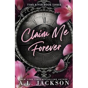 Jackson Claim Me Forever: A Single Dad, Small Town Romance: 3 (Time River) Jackson Claim Me Forever: A Single Dad, Small Town Romance: 3 (Time River)