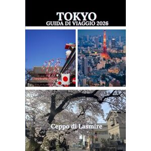 Lasmire., Ceppo di TOKYO GUIDA DI VIAGGIO 2026: "Alla scoperta dei tesori nascosti del Giappone: un viaggio attraverso la storia, la cultura e le meraviglie paesaggistiche Lasmire., Ceppo di TOKYO GUIDA DI VIAGGIO 2026: "Alla scoperta dei tesori nascosti del Giappone: un viaggio attraverso la storia, la cultura e le meraviglie paesaggistiche