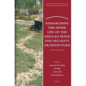 Katharina P.W. Döring Researching the Inner Life of the African Peace and Security Architecture: APSA Inside-Out: 25 (Africa-Europe Group for Interdisciplinary Studies, 25) Katharina P.W. Döring Researching the Inner Life of the African Peace and Security Architecture: APSA Inside-Out: 25 (Africa-Europe Group for Interdisciplinary Studies, 25)