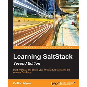 Myers, Colton Learning SaltStack Second Edition: Build, manage, and secure your infrastructure with the power of SaltStack Myers, Colton Learning SaltStack Second Edition: Build, manage, and secure your infrastructure with the power of SaltStack