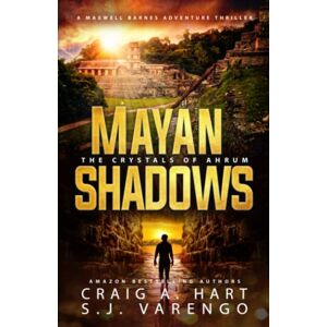 Hart, Craig A. Mayan Shadows: The Crystals of Ahrum: 1 (The Maxwell Barnes Adventure Thriller Series) Hart, Craig A. Mayan Shadows: The Crystals of Ahrum: 1 (The Maxwell Barnes Adventure Thriller Series)