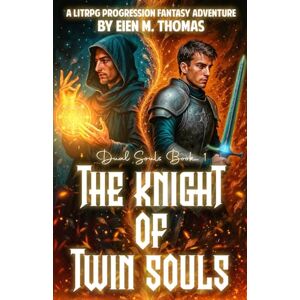 Thomas, Eien M. Dual Souls Book 1: The Knight of Twin Souls: A LitRPG Progression Fantasy Adventure Thomas, Eien M. Dual Souls Book 1: The Knight of Twin Souls: A LitRPG Progression Fantasy Adventure