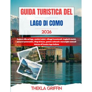 Griffin GUIDA TURISTICA DEL LAGO DI COMO 2026: Esplora ville sul lago, sentieri alpini, villaggi incantevoli, traghetti storici, percorsi panoramici, rifugi ... naturali intorno all'iconico lago italiano Griffin GUIDA TURISTICA DEL LAGO DI COMO 2026: Esplora ville sul lago, sentieri alpini, villaggi incantevoli, traghetti storici, percorsi panoramici, rifugi ... naturali intorno all'iconico lago italiano