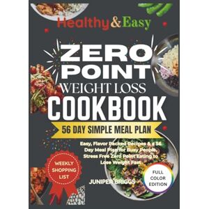 Briggs, Juniper Zero Point Weight Loss Cookbook: Easy, Flavor Packed Recipes & a 56 Days Meal Plan for Busy People, Stress-Free Zero Point Eating to Lose Weight Fast Briggs, Juniper Zero Point Weight Loss Cookbook: Easy, Flavor Packed Recipes & a 56 Days Meal Plan for Busy People, Stress-Free Zero Point Eating to Lose Weight Fast