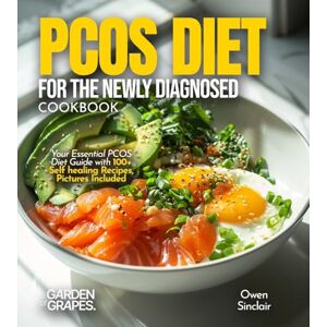 Sinclair, Owen PCOS Diet for the Newly Diagnosed Cookbook: Your Essential PCOS Diet Guide with 100+ Self healing Recipes, Pictures Included Sinclair, Owen PCOS Diet for the Newly Diagnosed Cookbook: Your Essential PCOS Diet Guide with 100+ Self healing Recipes, Pictures Included