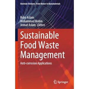 Sustainable Food Waste Management: Anti-corrosion Applications (Materials Horizons: From Nature to Nanomaterials) Sustainable Food Waste Management: Anti-corrosion Applications (Materials Horizons: From Nature to Nanomaterials)