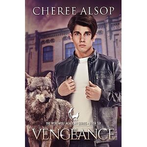 Alsop, Cheree Werewolf Academy Book 6: Vengeance: Volume 6 Alsop, Cheree Werewolf Academy Book 6: Vengeance: Volume 6